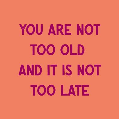Tegeltje - You are not too old and it's not too late