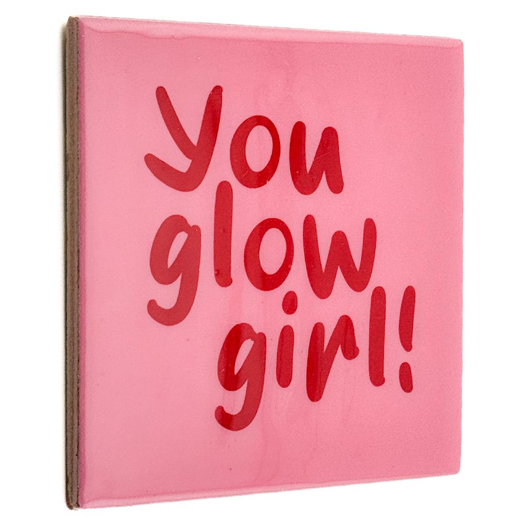 Tegeltje - You glow girl!