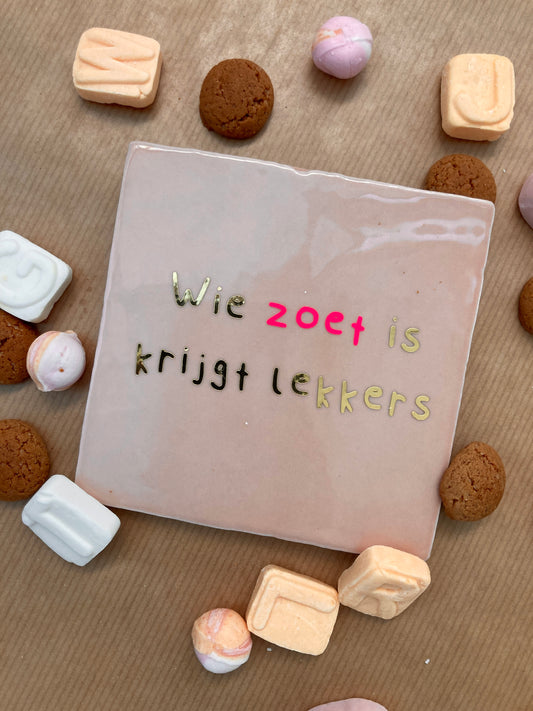 Sinterklaas tegeltje - Wie zoet is krijgt lekkers (10x10)