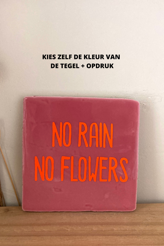 NO RAIN NO FLOWERS - (10x10)